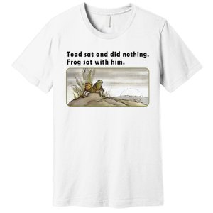 Toad Sat And Did Nothing Frog Toad Book Lover Gift Premium T-Shirt