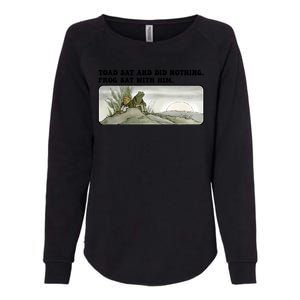 Toad Sat And Did Nothing Frog Sat With Him Womens California Wash Sweatshirt