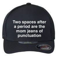 Two Spaces After A Period Are The Mom Jeans Of Punctuation Flexfit Unipanel Trucker Cap