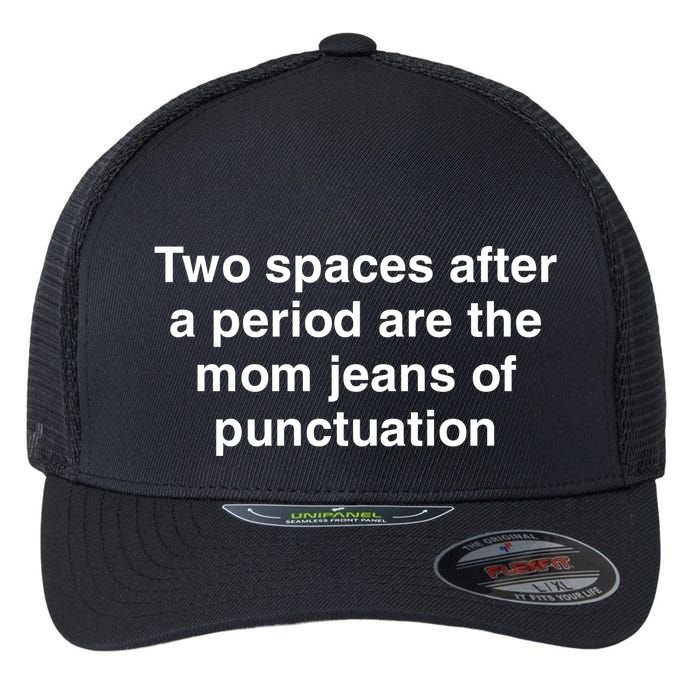 Two Spaces After A Period Are The Mom Jeans Of Punctuation Flexfit Unipanel Trucker Cap