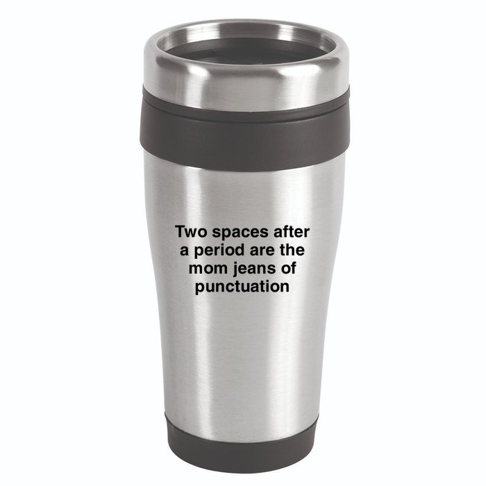 Two Spaces After A Period Are The Mom Jeans Of Punctuation 16oz Travel Tumbler