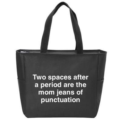 Two Spaces After A Period Are The Mom Jeans Of Punctuation Zip Tote Bag
