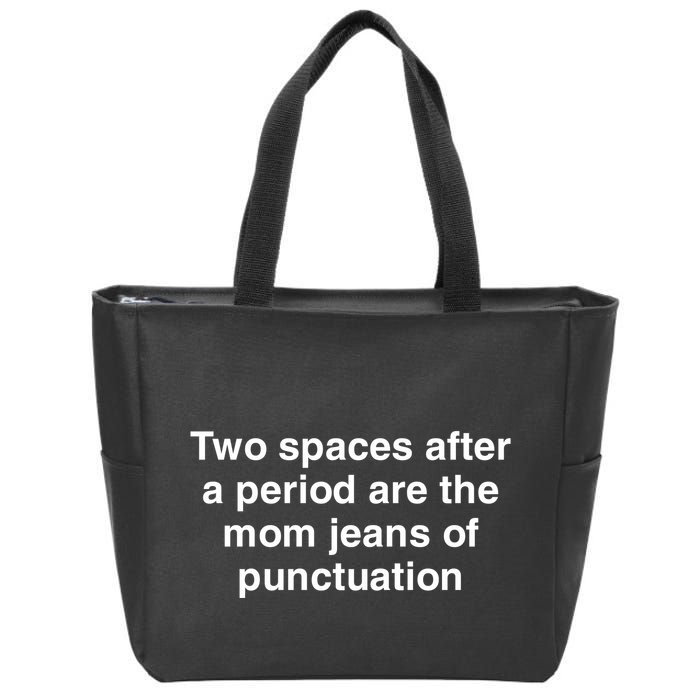 Two Spaces After A Period Are The Mom Jeans Of Punctuation Zip Tote Bag