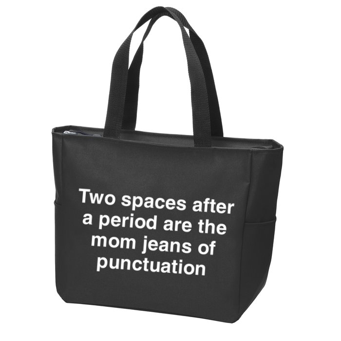 Two Spaces After A Period Are The Mom Jeans Of Punctuation Zip Tote Bag