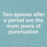 Two Spaces After A Period Are The Mom Jeans Of Punctuation Sueded Cloud Jersey T-Shirt