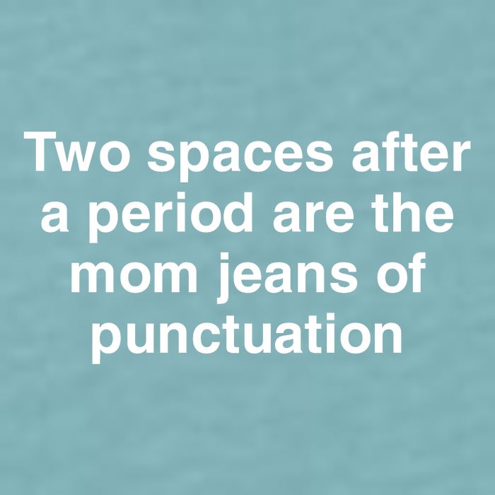 Two Spaces After A Period Are The Mom Jeans Of Punctuation Sueded Cloud Jersey T-Shirt