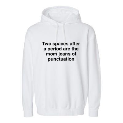 Two Spaces After A Period Are The Mom Jeans Of Punctuation Garment-Dyed Fleece Hoodie