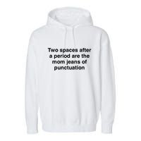Two Spaces After A Period Are The Mom Jeans Of Punctuation Garment-Dyed Fleece Hoodie