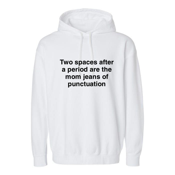 Two Spaces After A Period Are The Mom Jeans Of Punctuation Garment-Dyed Fleece Hoodie