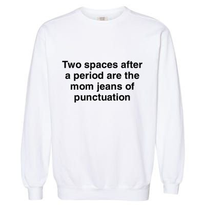 Two Spaces After A Period Are The Mom Jeans Of Punctuation Garment-Dyed Sweatshirt