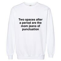 Two Spaces After A Period Are The Mom Jeans Of Punctuation Garment-Dyed Sweatshirt