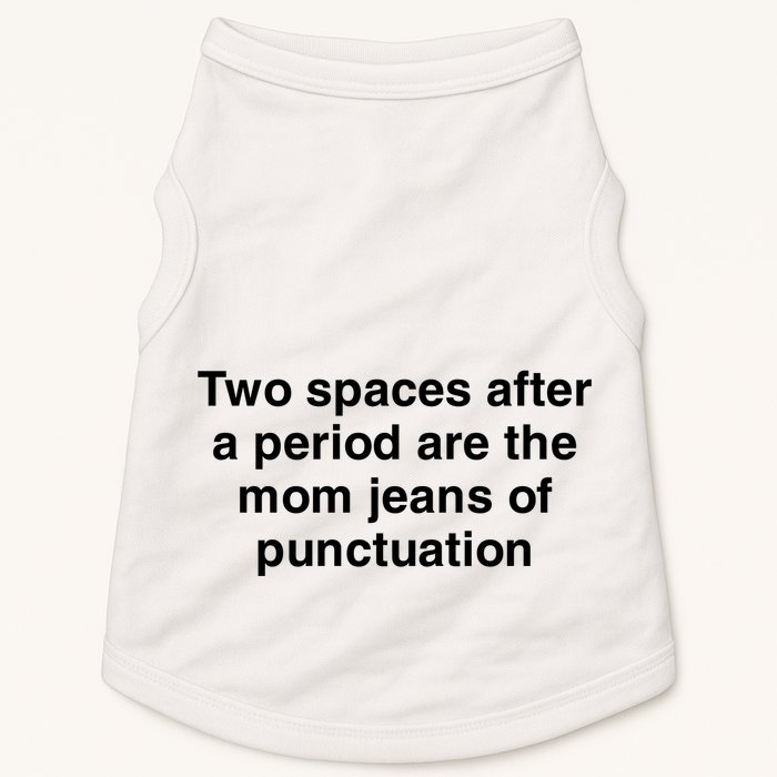 Two Spaces After A Period Are The Mom Jeans Of Punctuation Doggie Tank