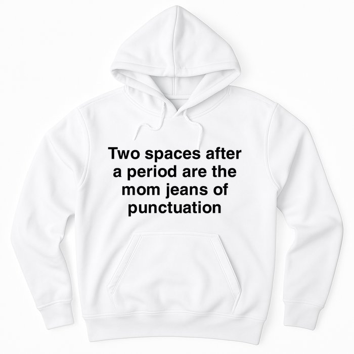 Two Spaces After A Period Are The Mom Jeans Of Punctuation Hoodie