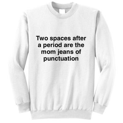 Two Spaces After A Period Are The Mom Jeans Of Punctuation Sweatshirt