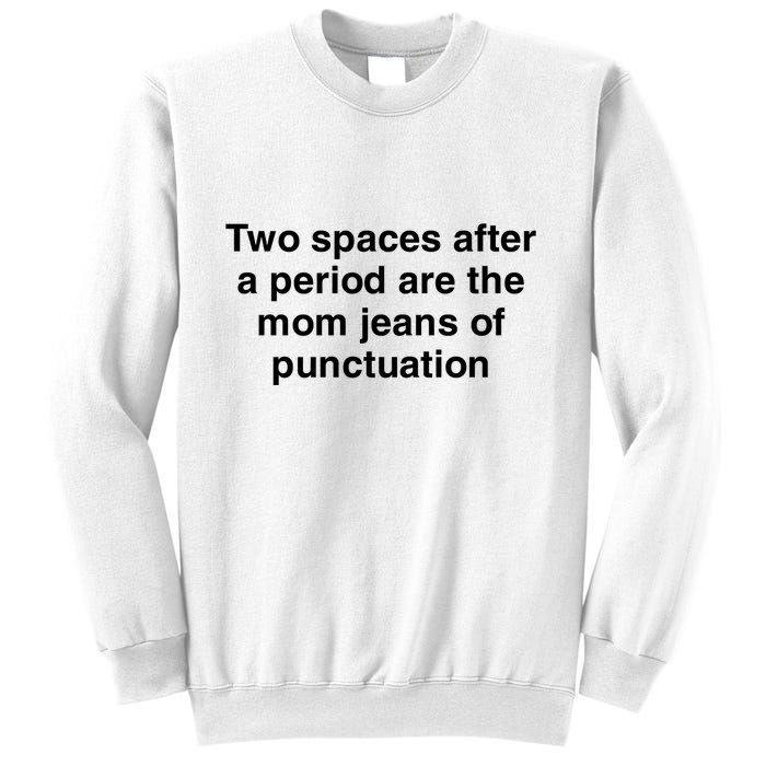 Two Spaces After A Period Are The Mom Jeans Of Punctuation Sweatshirt