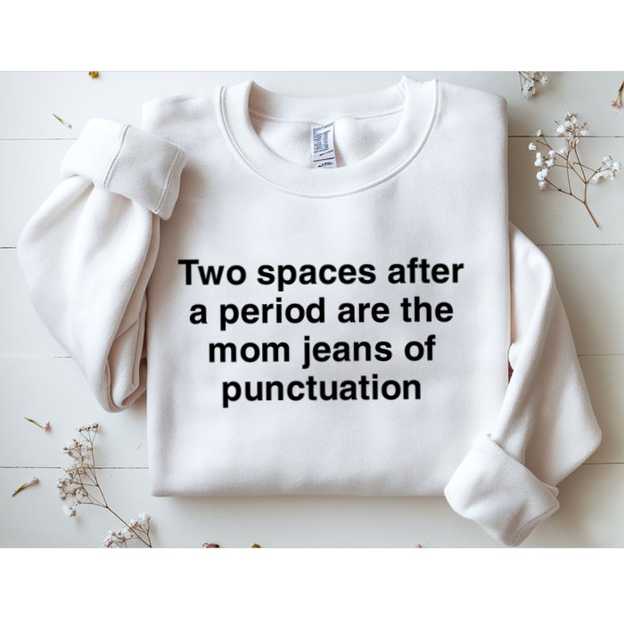 Two Spaces After A Period Are The Mom Jeans Of Punctuation Sweatshirt