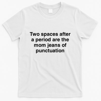 Two Spaces After A Period Are The Mom Jeans Of Punctuation T-Shirt