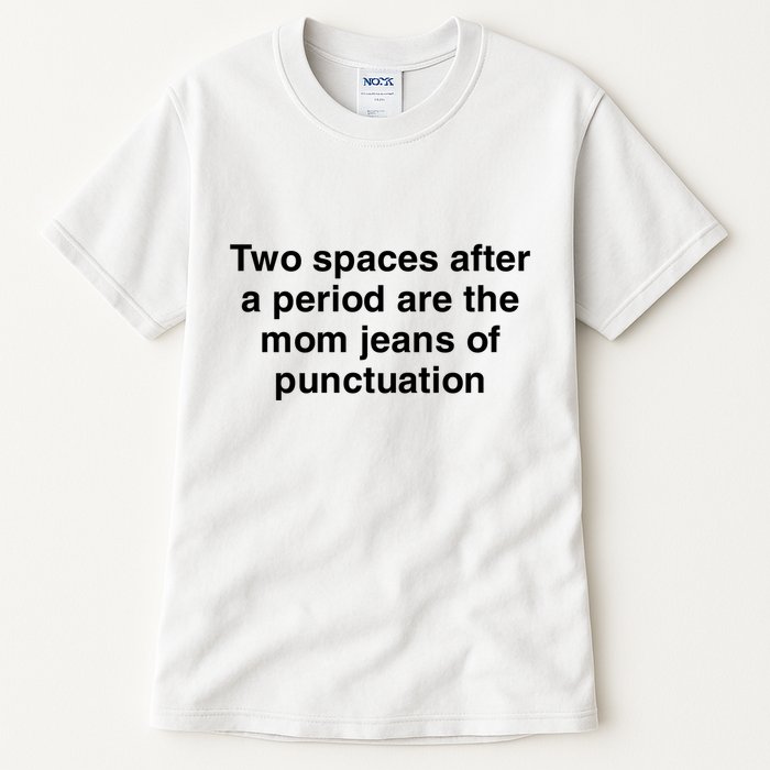 Two Spaces After A Period Are The Mom Jeans Of Punctuation Tall T-Shirt