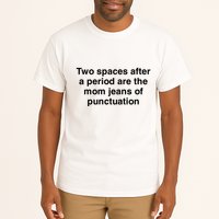 Two Spaces After A Period Are The Mom Jeans Of Punctuation Tall T-Shirt