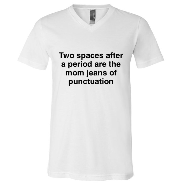 Two Spaces After A Period Are The Mom Jeans Of Punctuation V-Neck T-Shirt