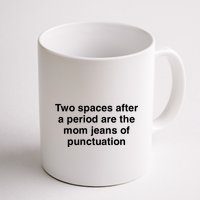 Two Spaces After A Period Are The Mom Jeans Of Punctuation Mug