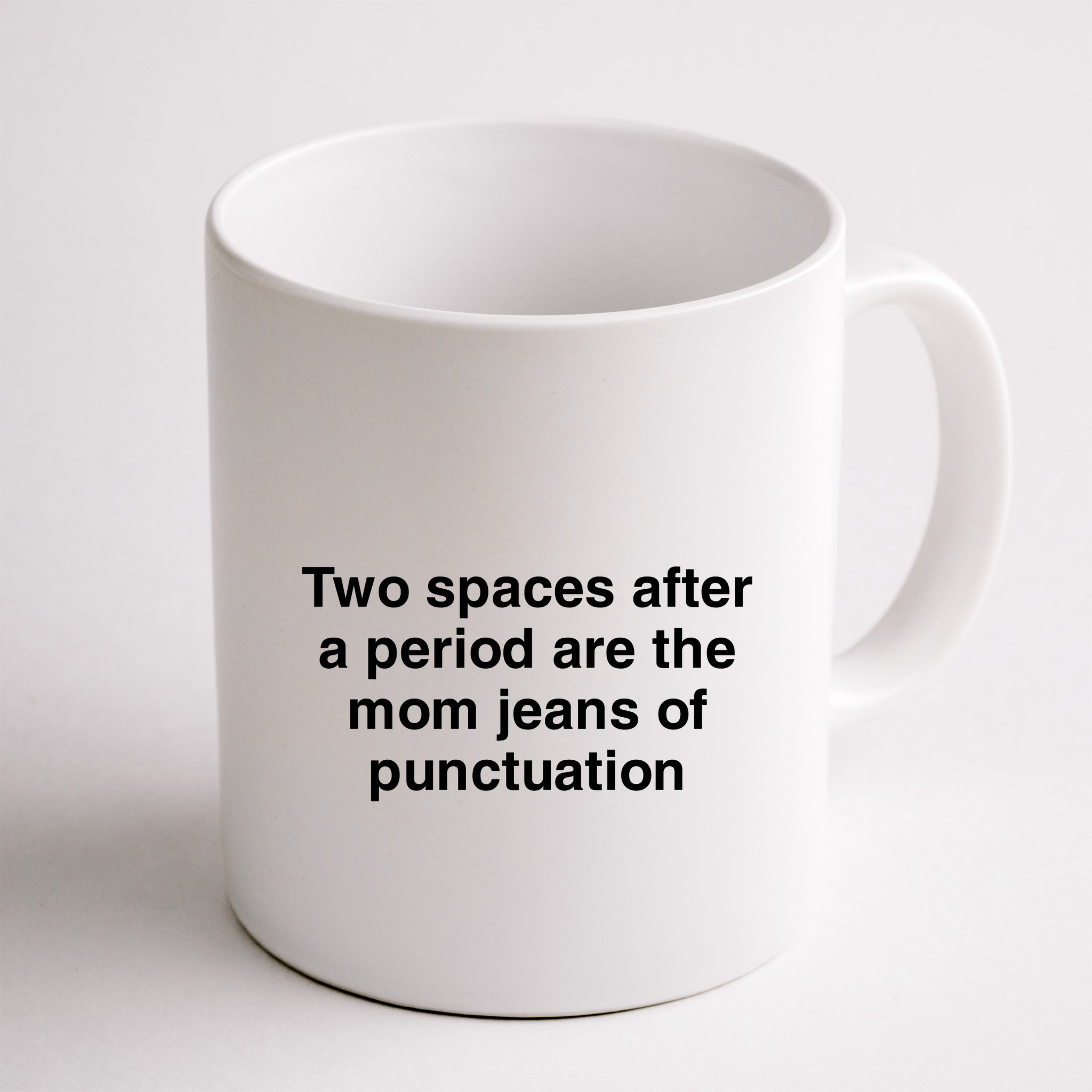 Two Spaces After A Period Are The Mom Jeans Of Punctuation Mug