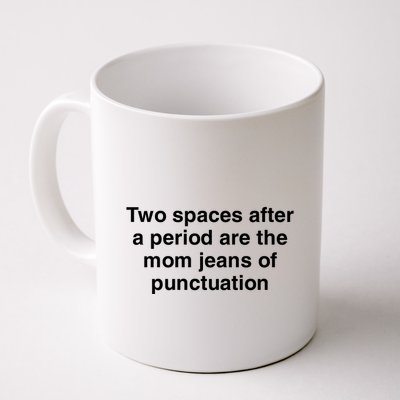 Two Spaces After A Period Are The Mom Jeans Of Punctuation Mug