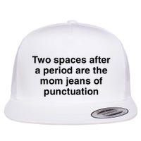 Two Spaces After A Period Are The Mom Jeans Of Punctuation Flatbill Hat