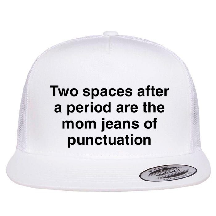 Two Spaces After A Period Are The Mom Jeans Of Punctuation Flatbill Hat