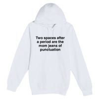 Two Spaces After A Period Are The Mom Jeans Of Punctuation Premium Pullover Hoodie