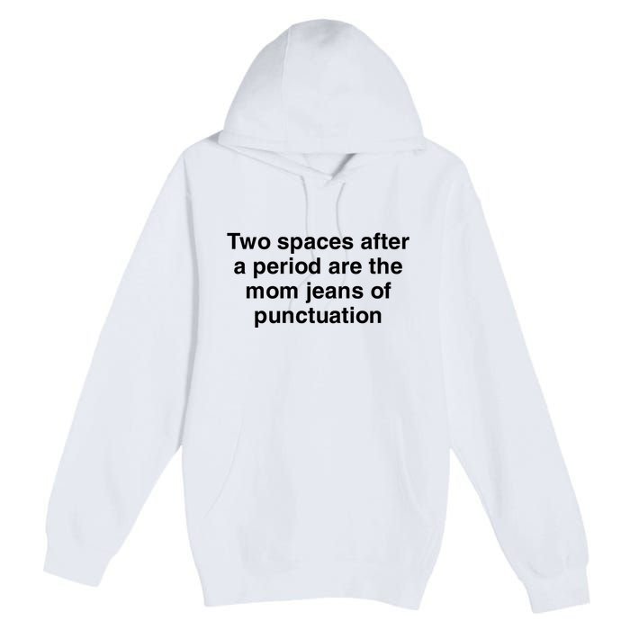 Two Spaces After A Period Are The Mom Jeans Of Punctuation Premium Pullover Hoodie