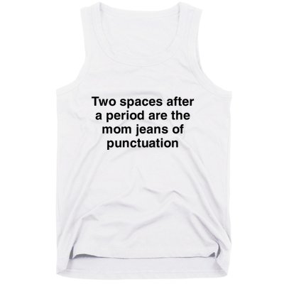 Two Spaces After A Period Are The Mom Jeans Of Punctuation Tank Top
