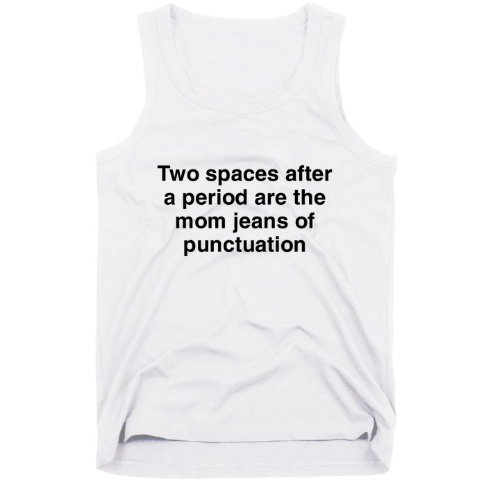 Two Spaces After A Period Are The Mom Jeans Of Punctuation Tank Top