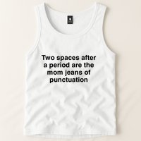 Two Spaces After A Period Are The Mom Jeans Of Punctuation Tank Top