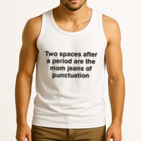 Two Spaces After A Period Are The Mom Jeans Of Punctuation Tank Top
