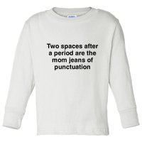Two Spaces After A Period Are The Mom Jeans Of Punctuation Toddler Long Sleeve Shirt