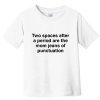 Two Spaces After A Period Are The Mom Jeans Of Punctuation Toddler T-Shirt