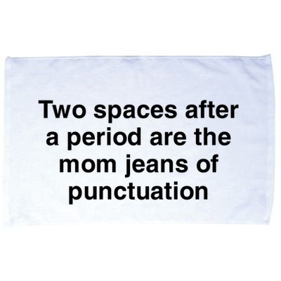 Two Spaces After A Period Are The Mom Jeans Of Punctuation Microfiber Hand Towel
