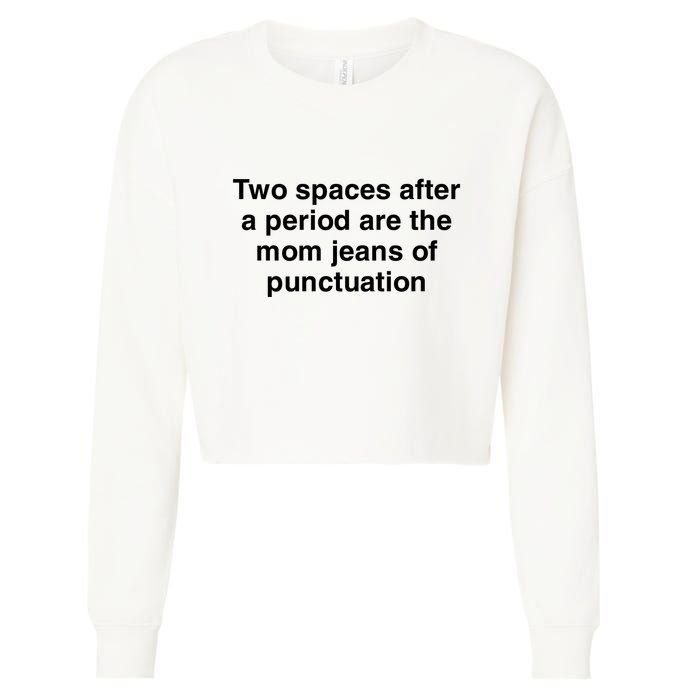 Two Spaces After A Period Are The Mom Jeans Of Punctuation Cropped Pullover Crew