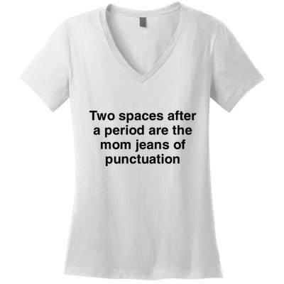Two Spaces After A Period Are The Mom Jeans Of Punctuation Women's V-Neck T-Shirt