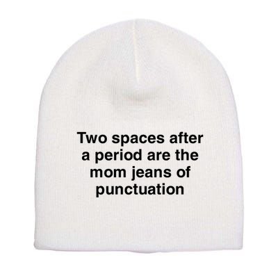 Two Spaces After A Period Are The Mom Jeans Of Punctuation Short Acrylic Beanie