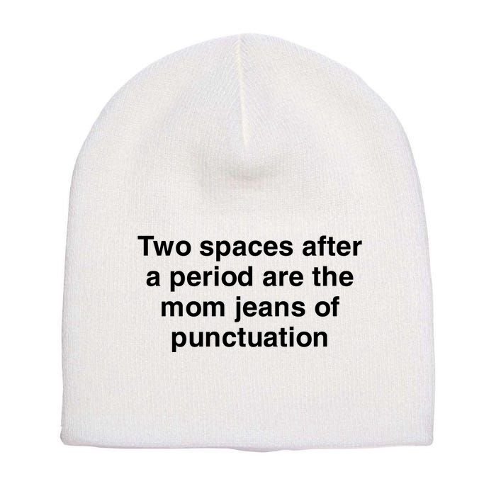 Two Spaces After A Period Are The Mom Jeans Of Punctuation Short Acrylic Beanie