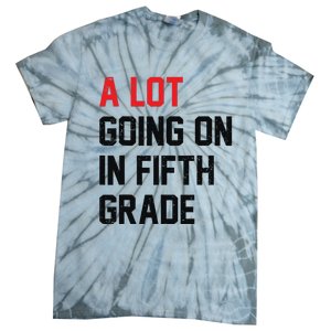 Teacher Student A Lot Going On In Fifth Grade Back To School Tie-Dye T-Shirt