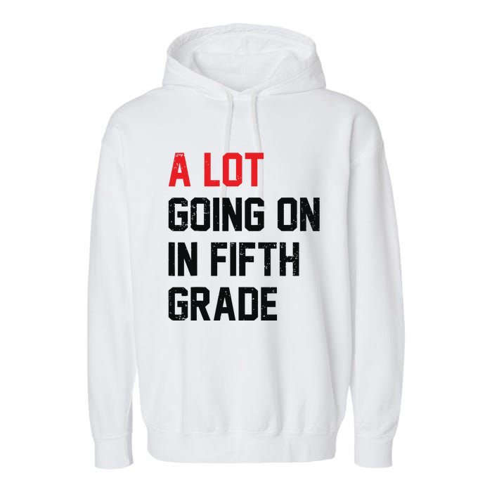 Teacher Student A Lot Going On In Fifth Grade Back To School Garment-Dyed Fleece Hoodie