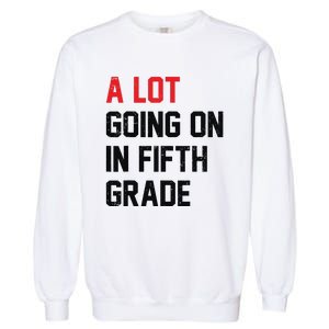 Teacher Student A Lot Going On In Fifth Grade Back To School Garment-Dyed Sweatshirt