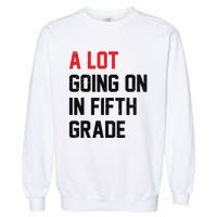 Teacher Student A Lot Going On In Fifth Grade Back To School Garment-Dyed Sweatshirt