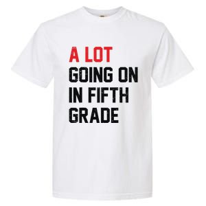 Teacher Student A Lot Going On In Fifth Grade Back To School Garment-Dyed Heavyweight T-Shirt