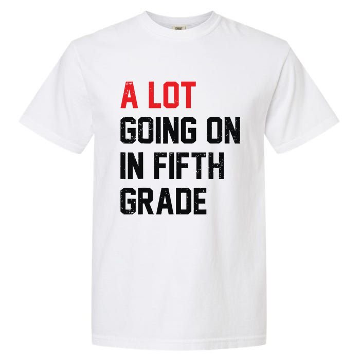 Teacher Student A Lot Going On In Fifth Grade Back To School Garment-Dyed Heavyweight T-Shirt