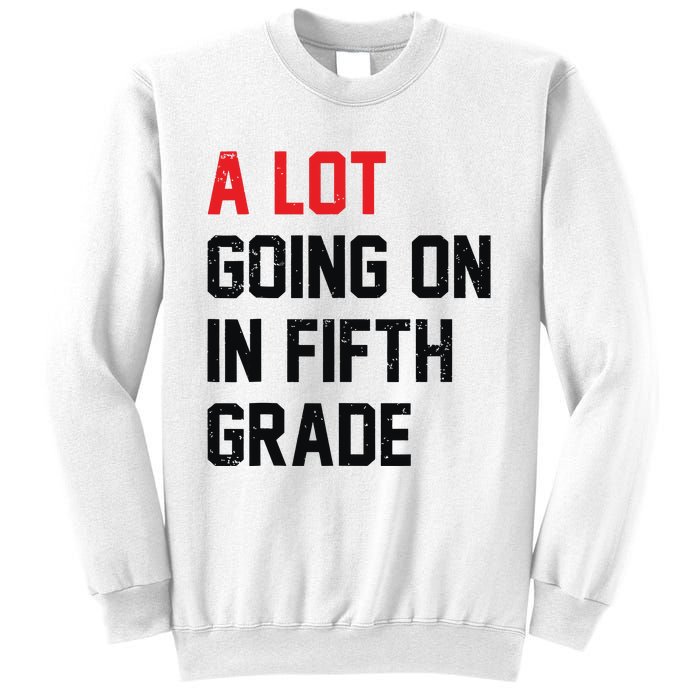 Teacher Student A Lot Going On In Fifth Grade Back To School Sweatshirt