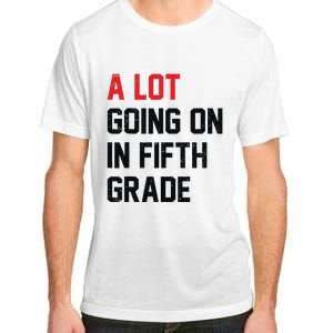 Teacher Student A Lot Going On In Fifth Grade Back To School Adult ChromaSoft Performance T-Shirt